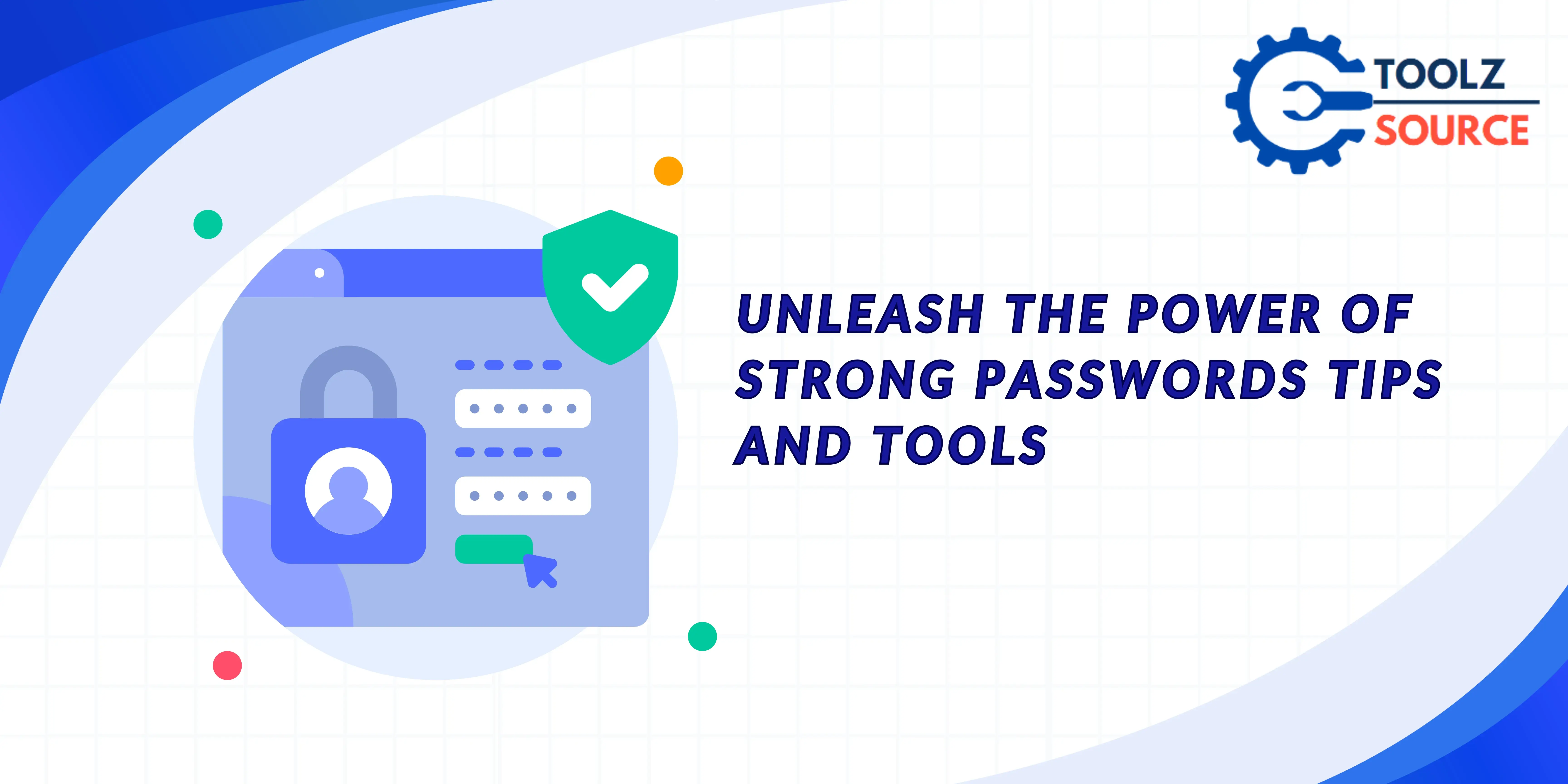 Unleash the Power of Strong Passwords: Tips and Tools